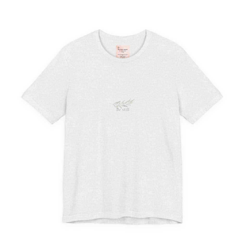 Be Still, A Quiet Reminder  Unisex Tee