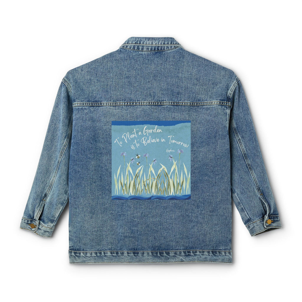 Hepburn Adult Female Denim Jacket:  To Plant A Garden is to Believe in Tomorrow