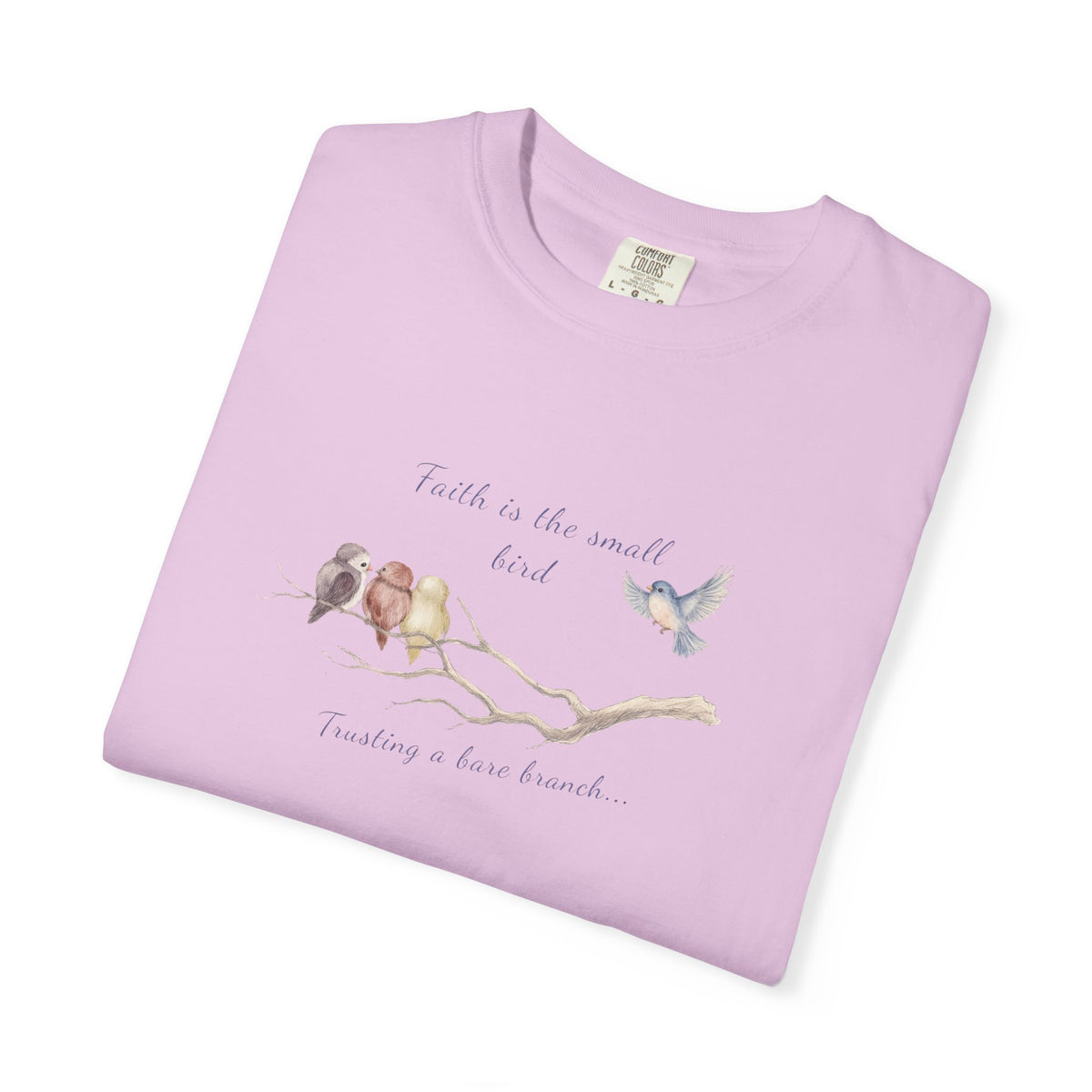 Faith Is the Small Bird Comfort Colors® Tee