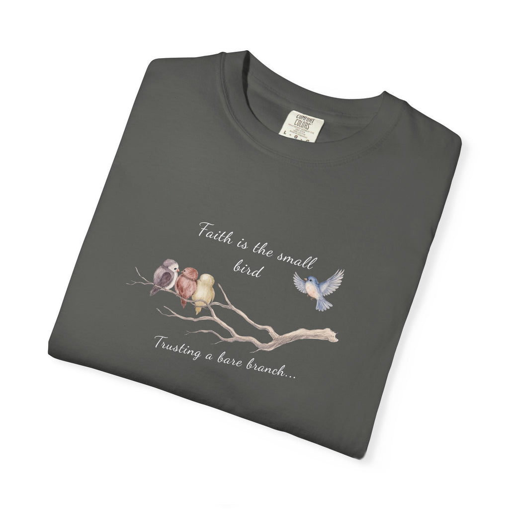 Faith Is the Small Bird Comfort Colors® Tee