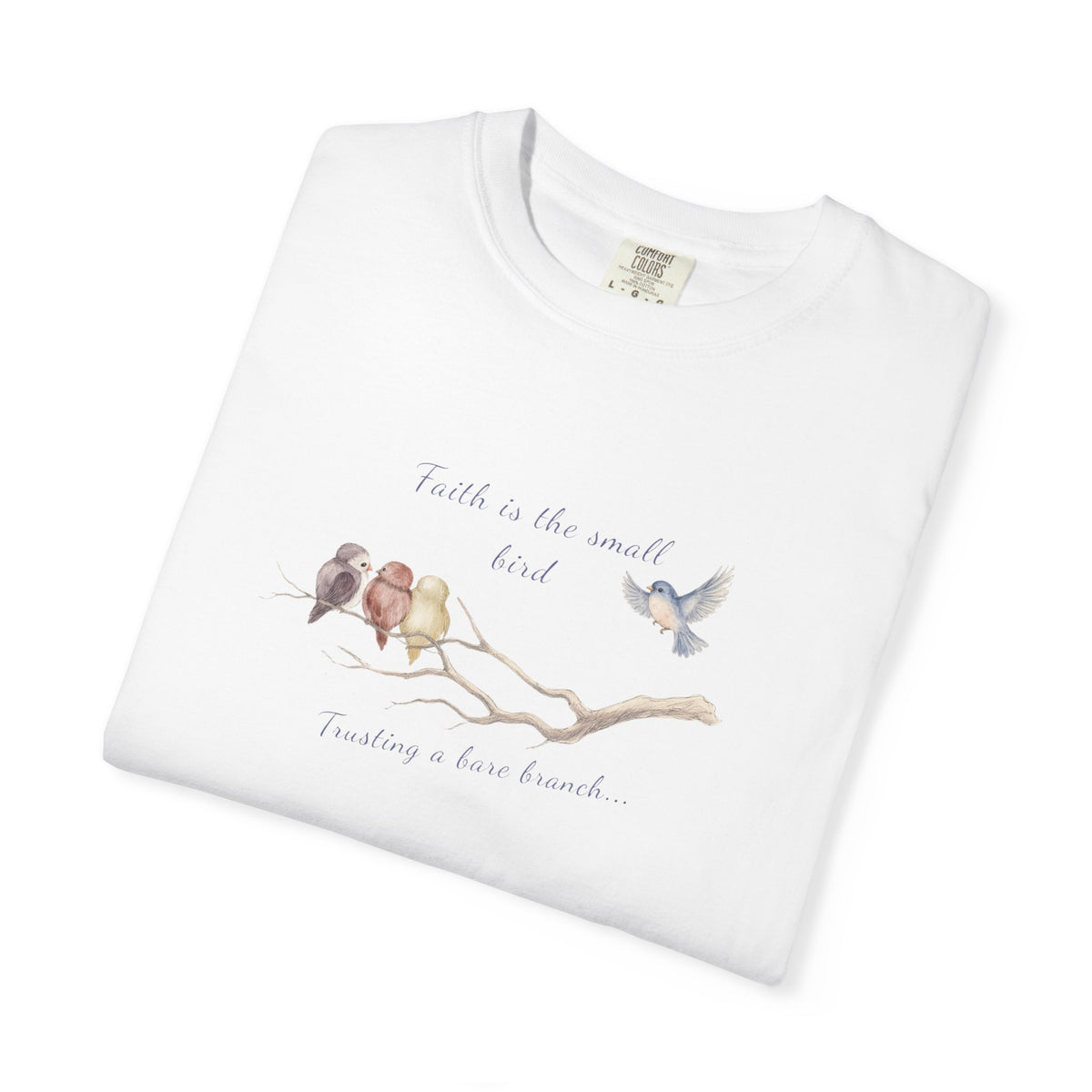 Faith Is the Small Bird Comfort Colors® Tee