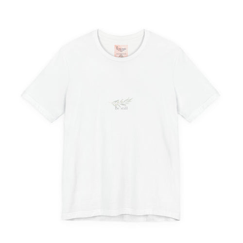 Be Still, A Quiet Reminder  Unisex Tee