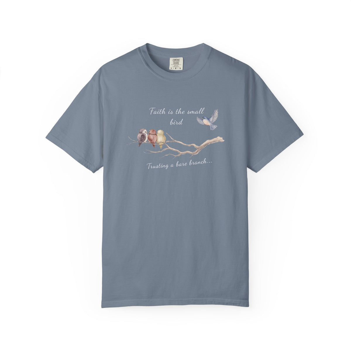 Faith Is the Small Bird Comfort Colors® Tee
