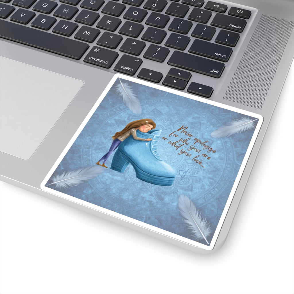 Nerver Apologize for Who You Are;  Vinyl Sticker